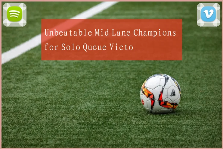 Unbeatable Mid Lane Champions for Solo Queue Victo