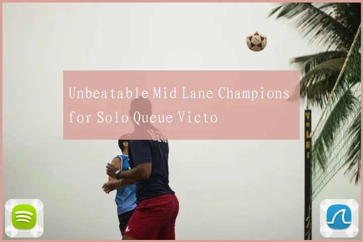 Unbeatable Mid Lane Champions for Solo Queue Victo